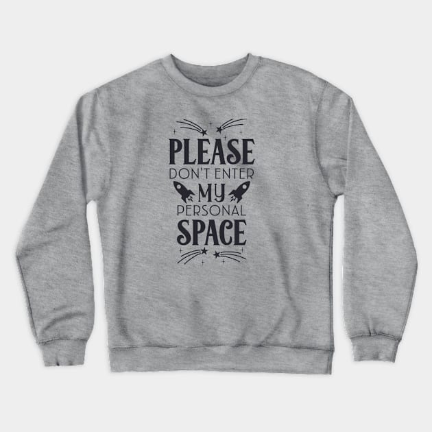 Please dont enter my personal space Crewneck Sweatshirt by holidaystore